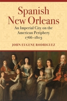 Spanish New Orleans: An Imperial City on the American Periphery, 1766-1803 0807174890 Book Cover