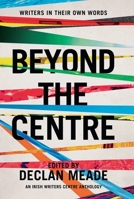 Beyond the Centre: Writers in Their Own Words 1848405731 Book Cover