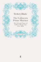 The Unknown Prime Minister: The Life and Times of Andrew Bonar Law, 1858-1923 0571272665 Book Cover