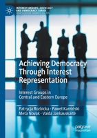 Achieving Democracy Through Interest Representation: Interest Groups in Central and Eastern Europe 3030555208 Book Cover