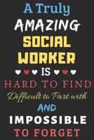 A Truly Amazing Social Worker Is Hard To Find Difficult To Part With And Impossible To Forget: lined notebook, Social Worker appreciation gift 1673982751 Book Cover