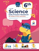 6th Grade Science: Daily Practice Workbook 20 Weeks of Fun Activities Physical, Life, Earth & Space Science Engineering + Video Explanations 1962936112 Book Cover