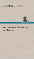 The Boy Scouts of the Air on Lost Island 1515389065 Book Cover
