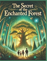 The Secret of the Enchanted Forest: An Ancient Secret Awaits Discovery, The Forest Holds More Than Just Silence B0DVVDSD1Q Book Cover