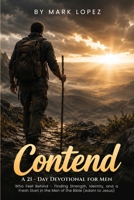 Contend: A 21 - Day Devotional for Men Who Feel Behind - Finding Strength, Identity, and a Fresh Start in the Men of the Bible (Adam to Jesus) B0H8WW5T47 Book Cover