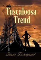 Tuscaloosa Trend: A Novel of Energy and Intrigue 098264020X Book Cover