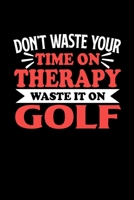Don't Waste Your Time On Therapy Waste It On Golf: Dot Grid 6x9 Dotted Bullet Journal and Notebook 120 Pages Gift for Golf Fans and Coaches 1673684556 Book Cover