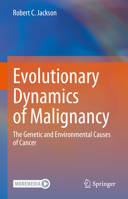 Evolutionary Dynamics of Malignancy: The Genetic and Environmental Causes of Cancer 3031325729 Book Cover