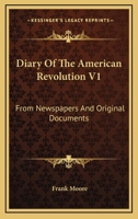 Diary Of The American Revolution V1: From Newspapers And Original Documents 1163306959 Book Cover