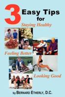 3 Easy Tips for Staying Healthy, Feeling Better & Looking Good 1420884395 Book Cover