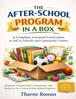 THE AFTER-SCHOOL PROGRAM IN A BOX: A Complete, Licensed Curriculum to Sell to Schools and Community Centers B0GYB5PWZ5 Book Cover