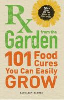 RX from the Garden: 101 Food Cures You Can Easily Grow 1440510180 Book Cover