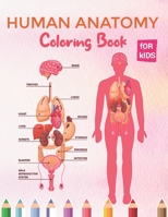 Human Anatomy Coloring Book For Kids: Essential Human Body Part Coloring Activity Book for Children's & Teenagers - First Biology Learn Book For Boys B08P3JTQ3V Book Cover