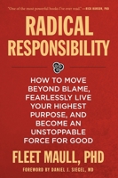 Radical Responsibility: How to Move Beyond Blame, Fearlessly Live Your Highest Purpose, and Become an Unstoppable Force for Good 1649632037 Book Cover
