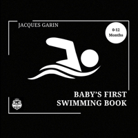 Baby's First Swimming Book: 0-12 Months High Contrast Baby Book on Swimming 1923246062 Book Cover