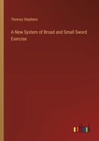 A New System of Broad and Small Sword Exercise 338510940X Book Cover