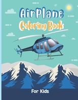 Airplane Coloring Book For Kids: An Airplane Coloring Book for Toddlers and Kids ages 4-8 with 40 Beautiful Coloring Pages of Airplane Who Love Airpla B08W3VZ5Y2 Book Cover