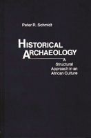 Historical Archaeology: A Structural Approach in an African Culture (Contributions in Intercultural and Comparative Studies) 0837198496 Book Cover