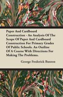 Paper and Cardboard Construction: An Analysis of the Scope of Paper and Cardboard Construction for Primary Grades of Public Schools...Book Problems, B 1446078167 Book Cover