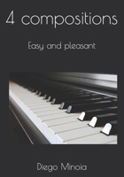 4 compositions for piano solo: Easy and pleasant (Study and performance for solo, Duo, Trio and Quartet. For young people) B0CTGHC89R Book Cover