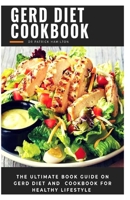 GERD DIET COOKBOOK: The ultimate book guide on gerd diet and cookbook for healthy lifestyle B08B33T3W5 Book Cover