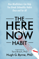 The Here-and-Now Habit: How Mindfulness Can Help You Break Unhealthy Habits Once and for All 1626252378 Book Cover