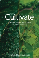 Cultivate: How God Grows the Fruit of the Spirit within Us 1637635303 Book Cover