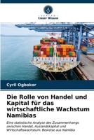 Die Rolle von Handel und Kapital für das wirtschaftliche Wachstum Namibias: Eine statistische Analyse des Zusammenhangs zwischen Handel, ... Beweise aus Namibia 6202958960 Book Cover