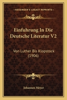 Einfuhrung In Die Deutsche Literatur V2: Von Luther Bis Klopstock (1906) 1168497981 Book Cover