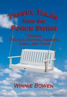 Travel Tales from the Porch Swing : Canada, South and Central America, Cuba, and China 1950481034 Book Cover