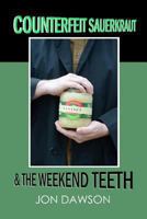 Counterfeit Sauerkraut & The Weekend Teeth 0615936504 Book Cover