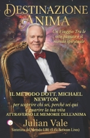 DESTINAZIONE ANIMA: Il Metodo Dr. Michael Newton: Guida pratica per decodificare la tua vita e guarire il presente attraverso le memorie del mondo spirituale (Italian Edition) B0GL2F4ZMF Book Cover