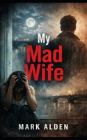 My Mad wife: A Novel B0GJS12WCR Book Cover