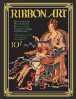 Ribbon Art: Dainty & Practical Projects from the Roaring 20s 172167554X Book Cover