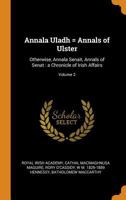 Annala Uladh = Annals of Ulster: Otherwise, Annala Senait, Annals of Senat: A Chronicle of Irish Affairs, Volume 2 1016522630 Book Cover