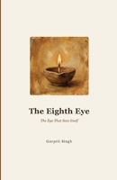 The Eighth Eye: The Eye That Sees Itself 1067536515 Book Cover