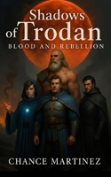 Shadows of Trodan: Blood and Rebellion B0F77HPSS8 Book Cover
