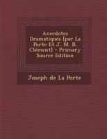 Anecdotes Dramatiques [par La Porte Et J. M. B. Clément] 1021263443 Book Cover