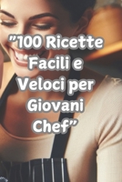"100 Ricette Facili e Veloci per Giovani Chef": Delizie in Cucina per Bambini e Ragazzi dai 6 ai 18 anni (Italian Edition) B0DT5J9CBV Book Cover