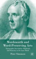 Wordsworth & Word-Preserving Arts: Typographic Inscription, Ekphrasis and Posterity in the Later Work 0230524818 Book Cover