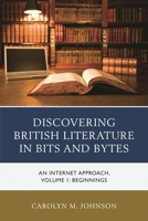 Discovering British Literature in Bits and Bytes: An Internet Approach, Beginnings, Volume 1 1475838255 Book Cover