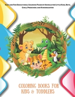 Coloring Books for Kids & Toddlers - Easy and Fun Educational Coloring Pages of Animals for Little Kids, Boys, Girls, Preschool and Kindergarten B08CWD4TK8 Book Cover