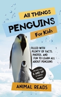 All Things Penguins For Kids: Filled With Plenty of Facts, Photos, and Fun to Learn all About Penguins 3967720837 Book Cover