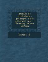 Manuel de Litterature: Principes, Faits Generaux, Lois - Primary Source Edition 1294354388 Book Cover