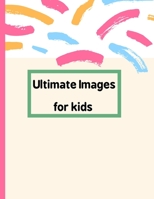 Ultimate Images for kids: 100 images B0948LLNCG Book Cover