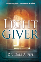 The Light Giver: Discovering God's Uncommon Wisdom 1603745769 Book Cover