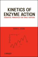 Kinetics of Enzyme Action: Essential Principles for Drug Hunters 0470414111 Book Cover