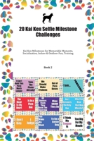 20 Kai Ken Selfie Milestone Challenges: Kai Ken Milestones for Memorable Moments, Socialization, Indoor & Outdoor Fun, Training Book 2 1702290794 Book Cover