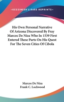 His Own Personal Narrative Of Arizona Discovered By Fray Marcos De Niza Who In 1539 First Entered These Parts On His Quest For The Seven Cities Of Cibola 1432554867 Book Cover