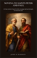 NOVENA TO SAINTS PETER AND PAUL: A 9-Day Catholic Prayer for Faith, Courage, Spiritual Strength, and Apostolic Zeal B0GXPPDBWG Book Cover